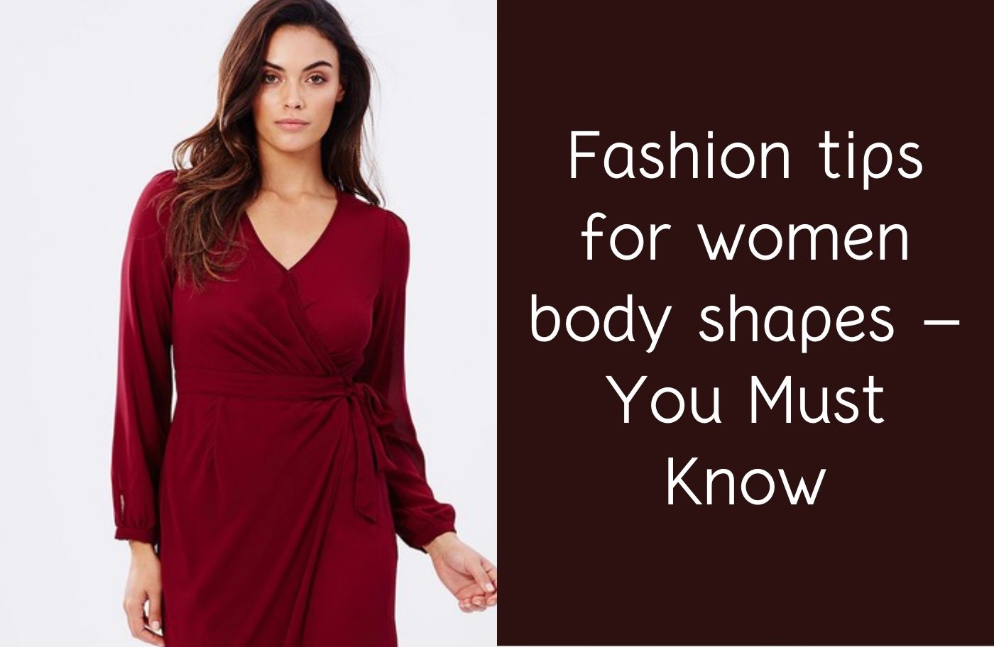 Fashion tips for women body shapes - The Fashion Fantasy